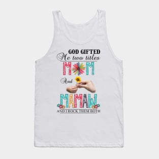 God Gifted Me Two Titles Mom And Mamaw And I Rock Them Both Wildflowers Valentines Mothers Day Tank Top